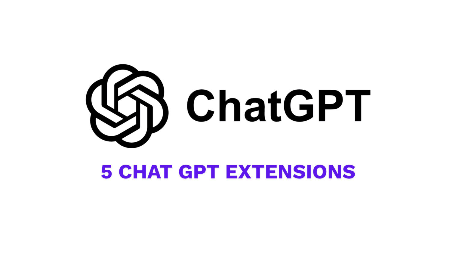 5 Game Changing Chat GPT Extensions